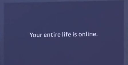 your entire life is online