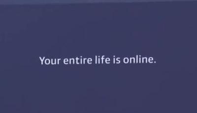 your entire life is online