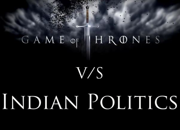 game of thrones vs Indian Politics