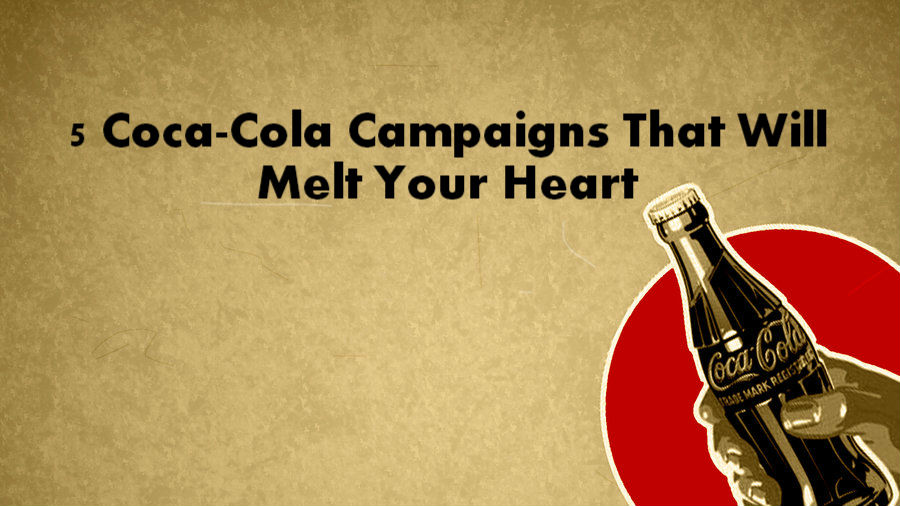 5 Coca-Cola Campaigns That Will Bring Happiness to Your Face