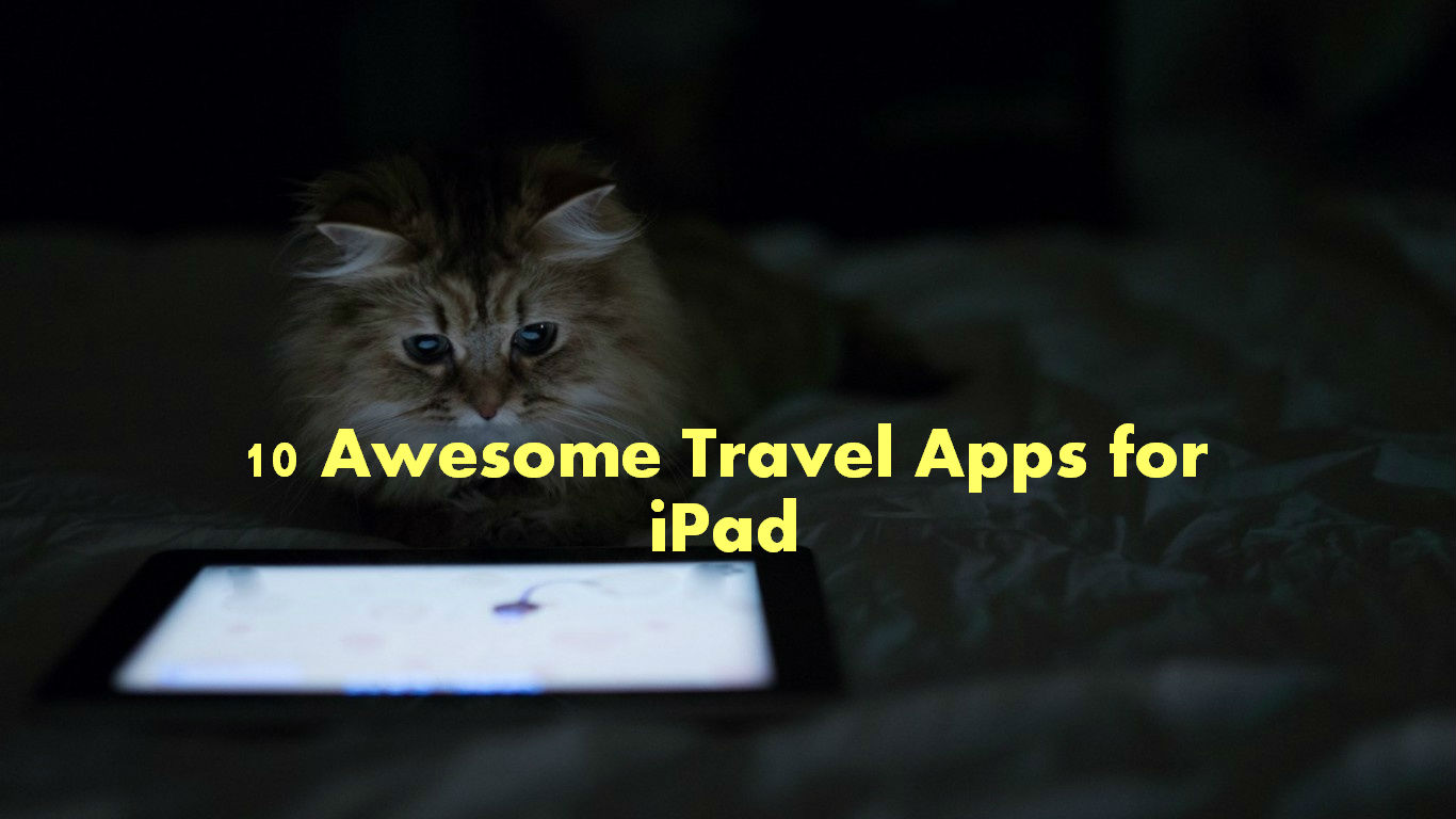 top 10 awesome travel apps for ipad