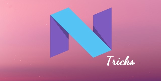 Android N Tips and Tricks