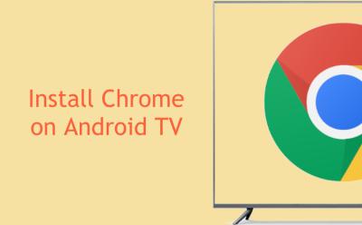 How to Install Google Chrome on Android TV