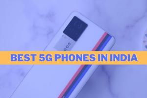 Best 5G Phones You Can Buy in India Right Now