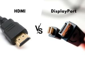HDMI vs DisplayPort: Which One Should You Use?