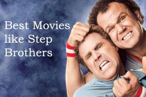 35+ Best Movies Like Step Brothers You Should Watch