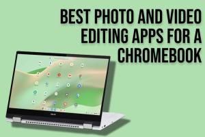 15 Best Photo and Video Editing Apps For a Chromebook
