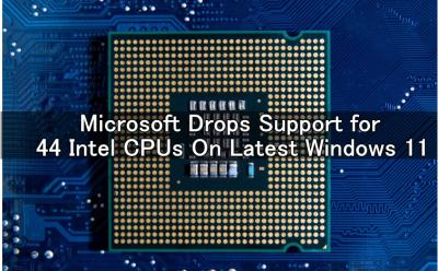 Background of Intel CPU with text saying "Microsoft drops support for 44 Intel CPUs on Latest Windows 11"