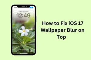iOS 17 Wallpaper Blur at Top? Here are 3 ways to fix it!