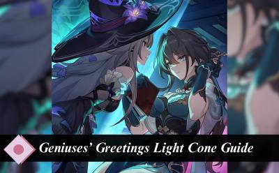 Geniuses' Greetings Light Cone Guide HSR