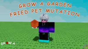 How to Get Fried Pet Mutation in Grow a Garden