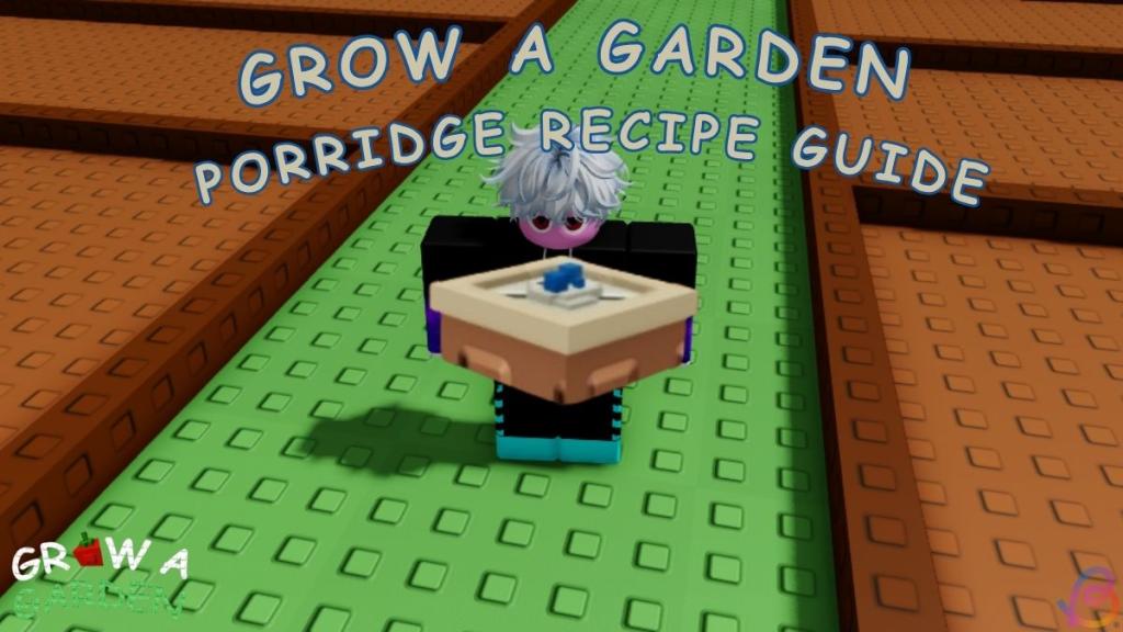Grow a Garden Porridge recipe guide