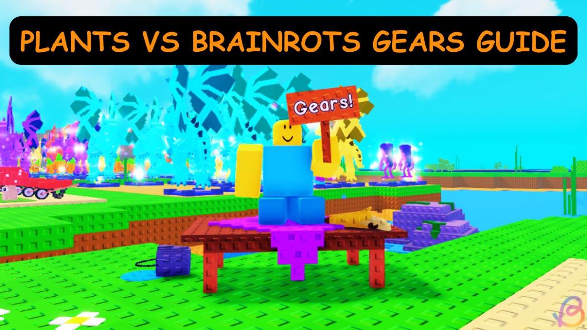 PLANTS VS BRAINROTS GEARS GUIDE