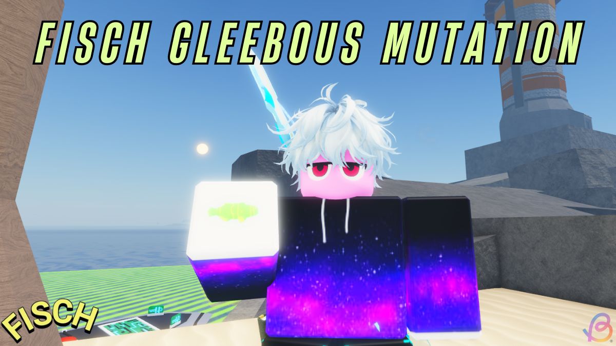 How to Get Gleebous mutation in Fisch