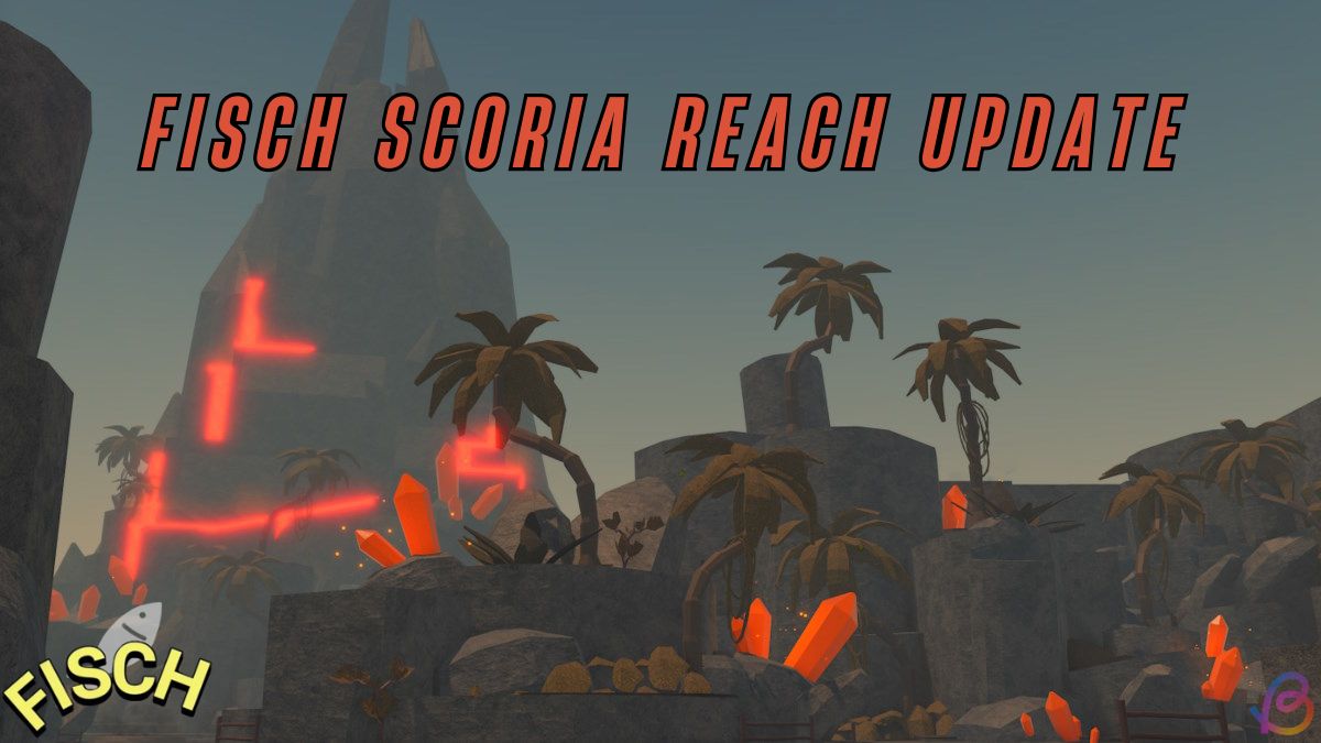 Fisch Scoria Reach Update Patch Notes