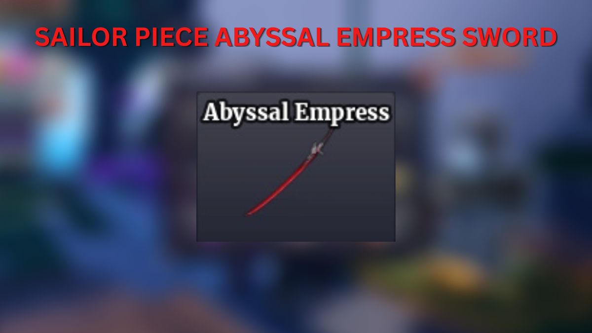 How to Get Abyssal Empress Sword in Sailor Piece