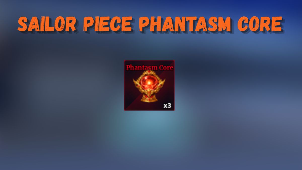 How to Get Phantasm Core Sailor Piece