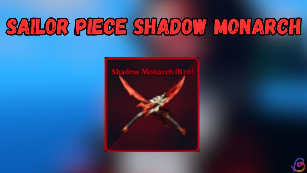 Sailor piece Shadow Monarch guide